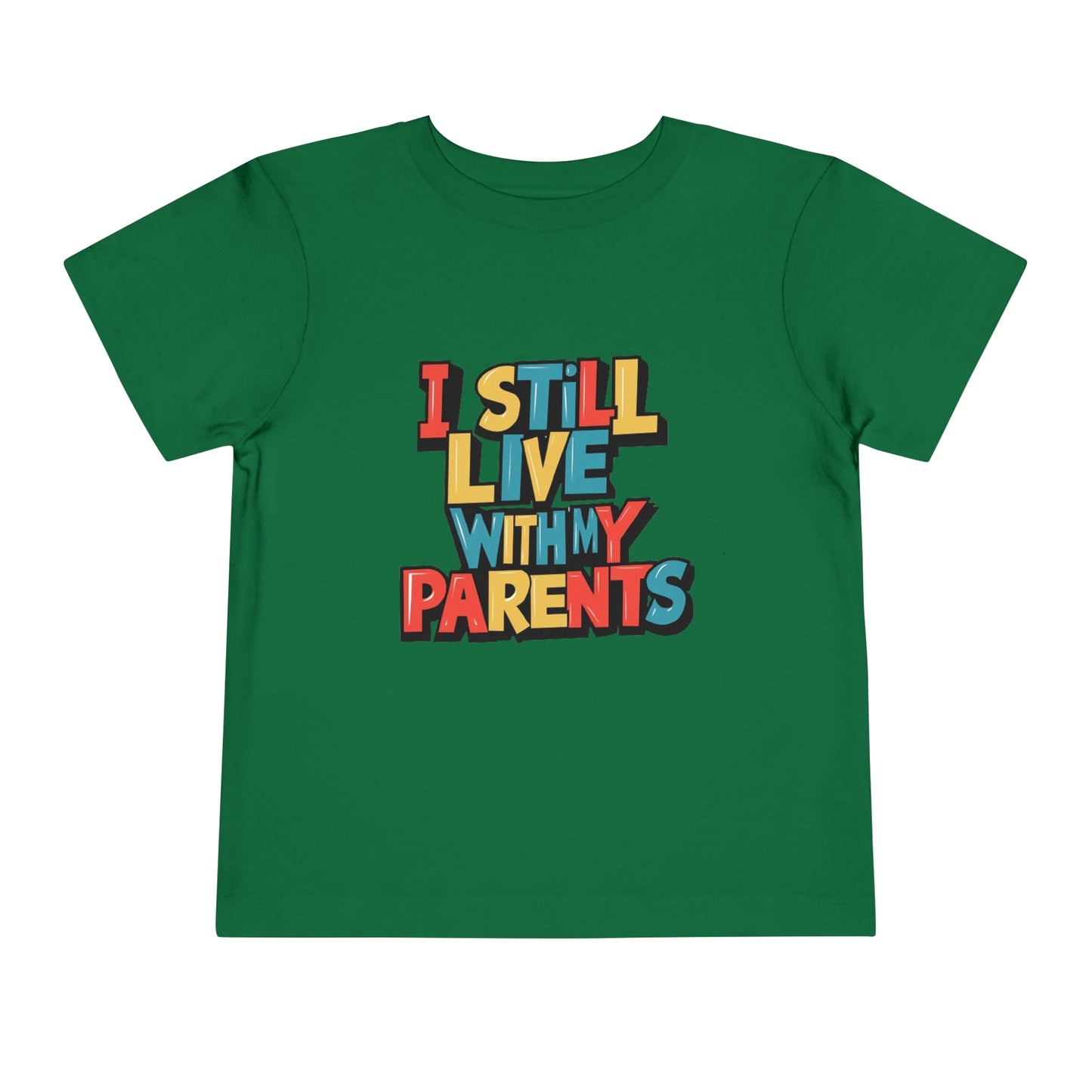 "I STILL LIVE WITH MY PARENTS" Toddler Short Sleeve Tee