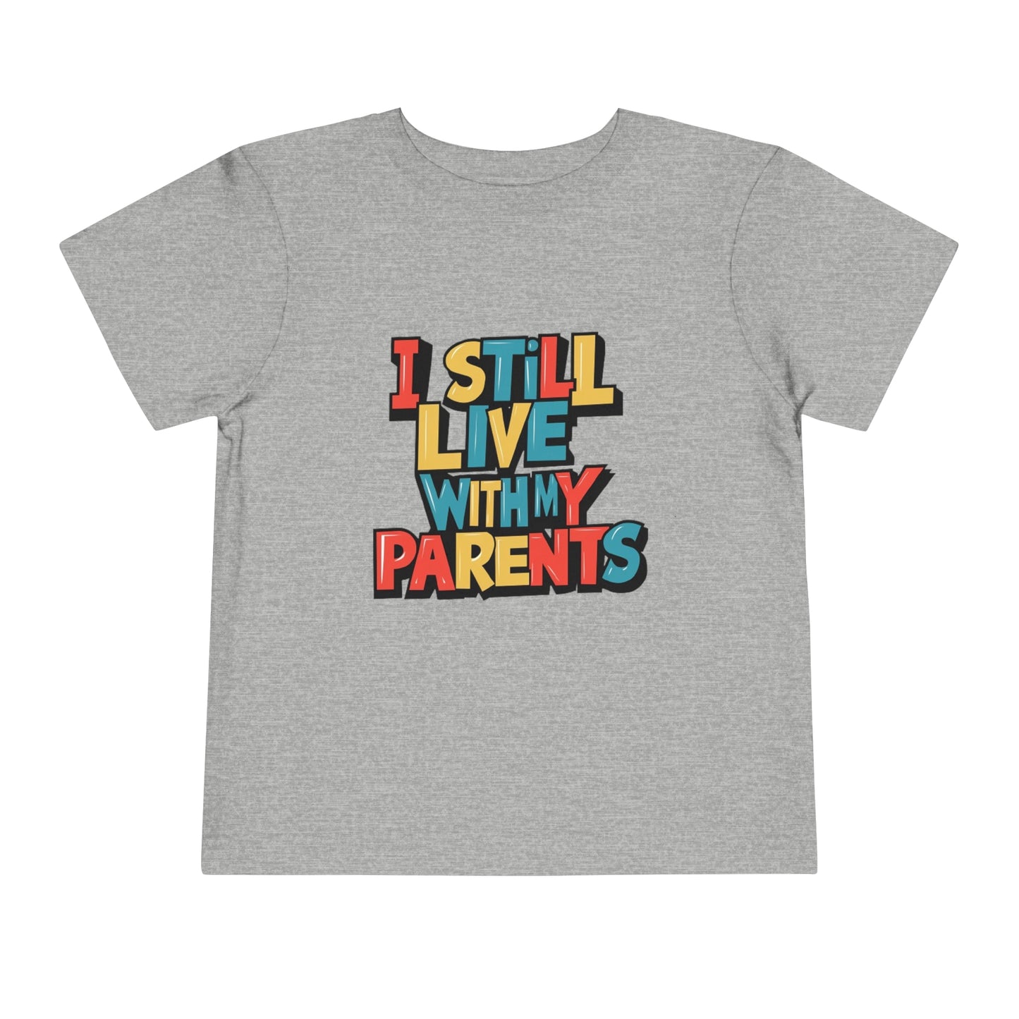 "I STILL LIVE WITH MY PARENTS" Toddler Short Sleeve Tee