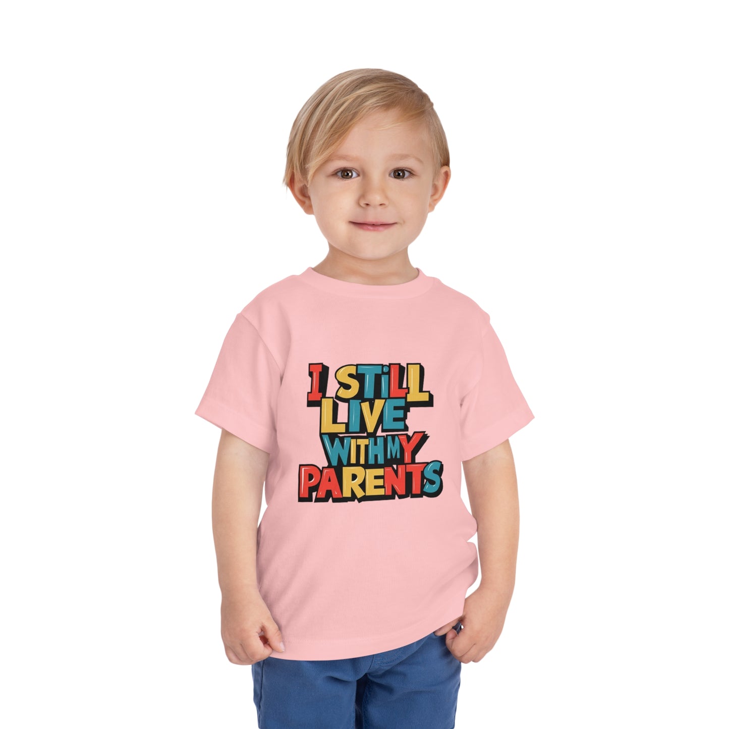 "I STILL LIVE WITH MY PARENTS" Toddler Short Sleeve Tee