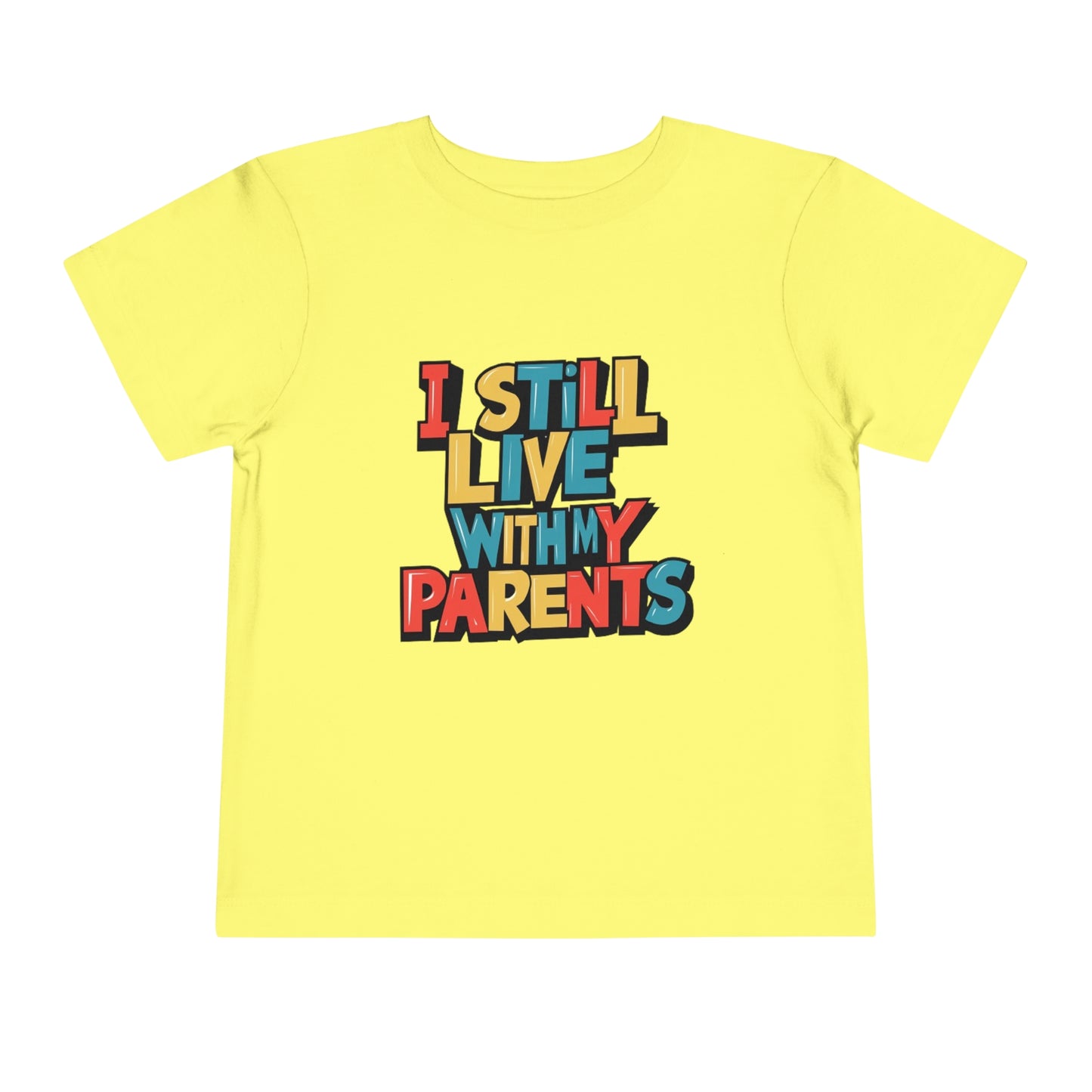 "I STILL LIVE WITH MY PARENTS" Toddler Short Sleeve Tee
