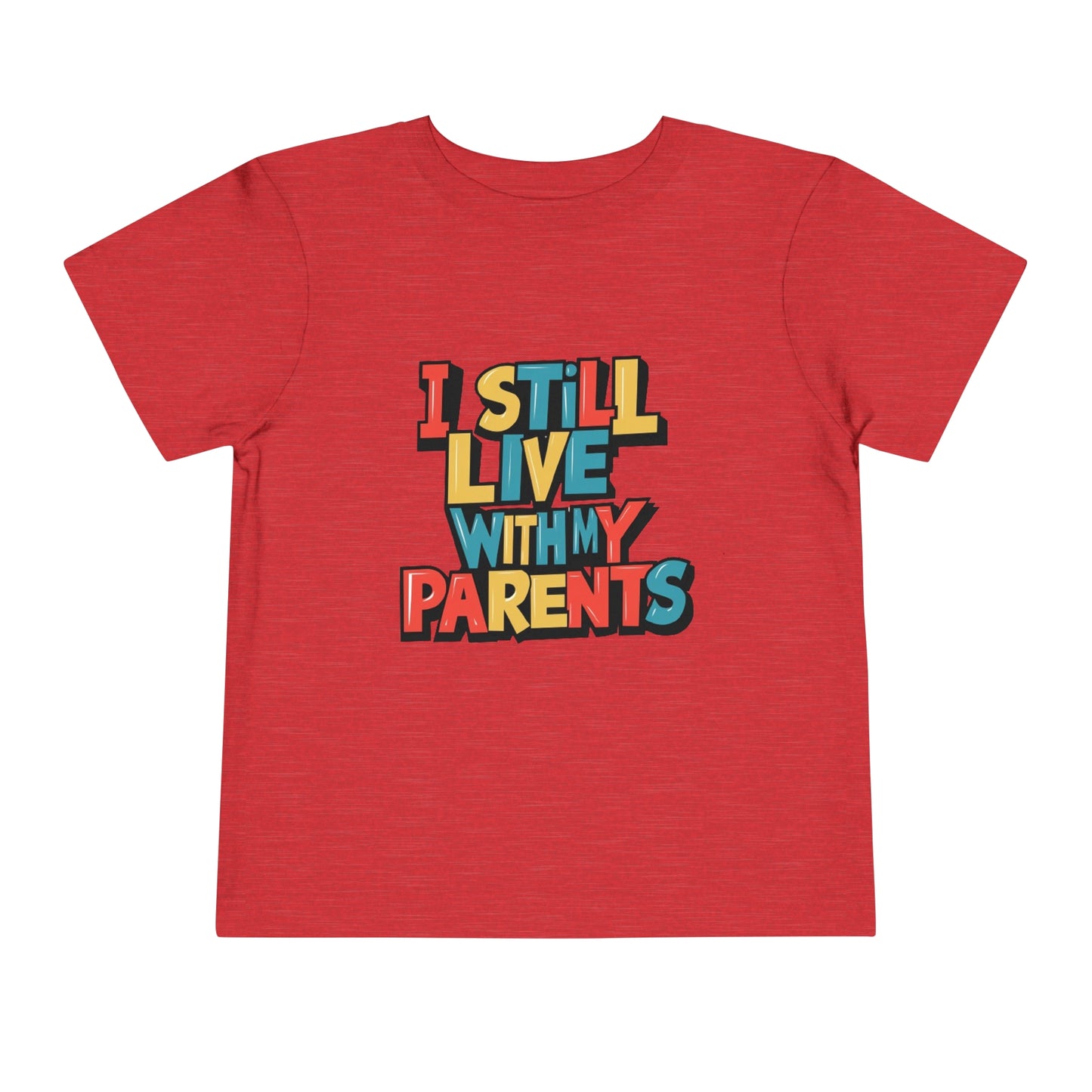 "I STILL LIVE WITH MY PARENTS" Toddler Short Sleeve Tee
