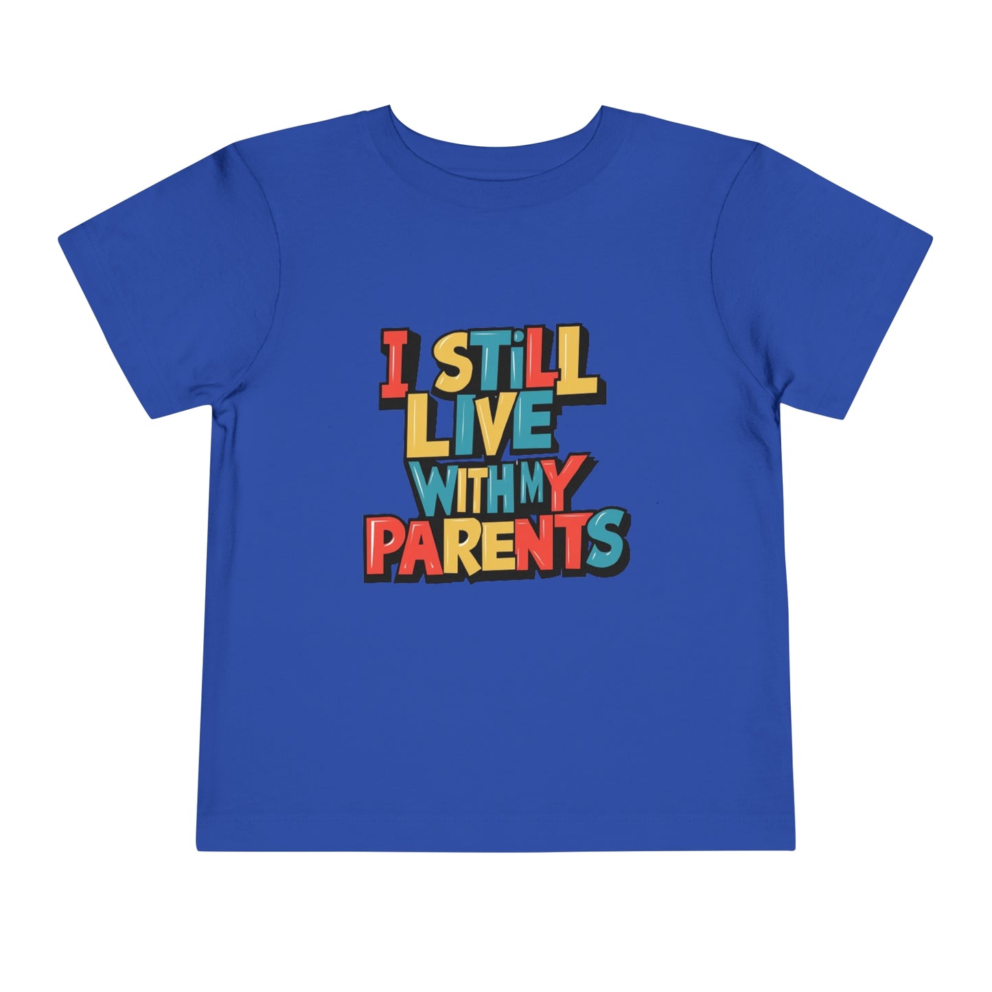 "I STILL LIVE WITH MY PARENTS" Toddler Short Sleeve Tee