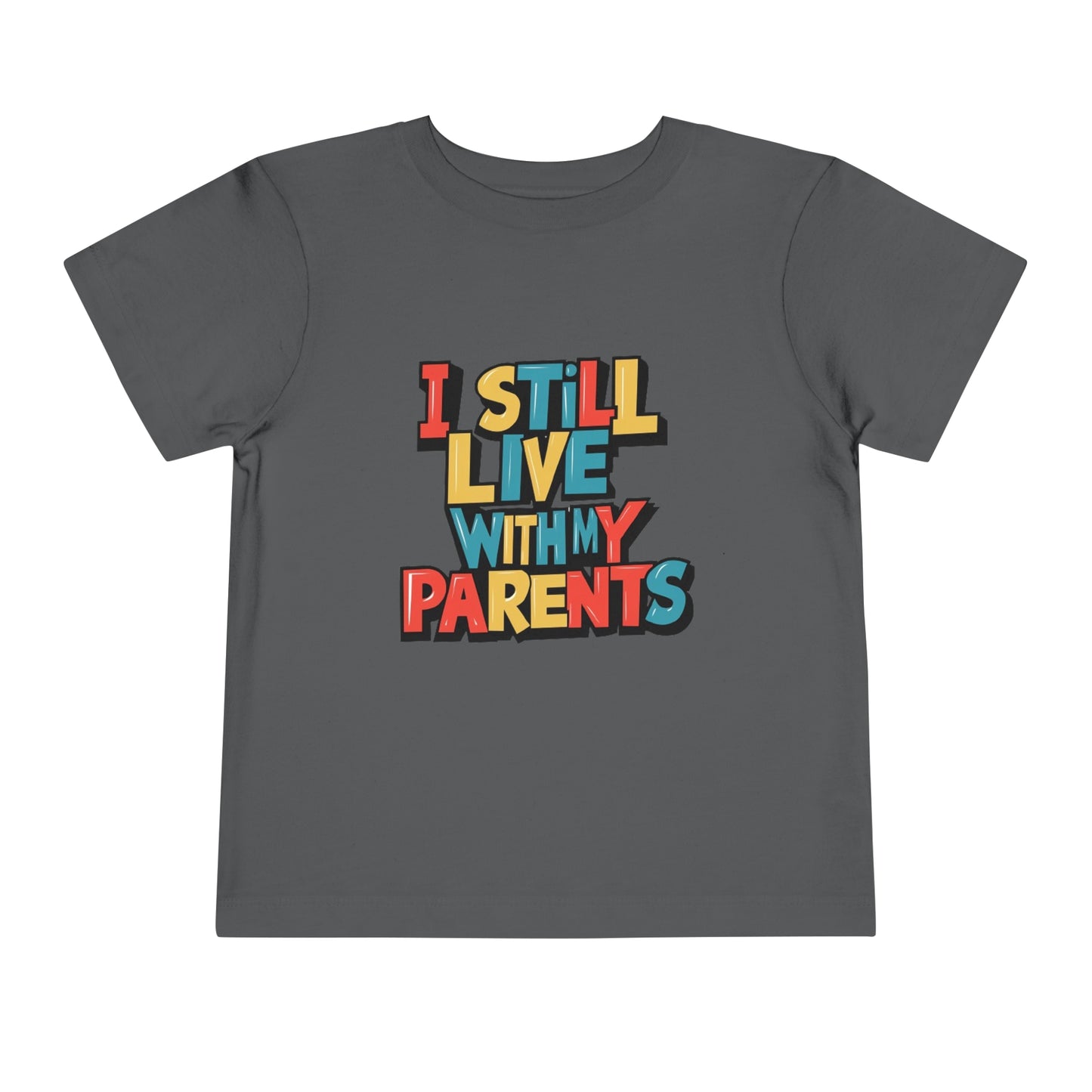 "I STILL LIVE WITH MY PARENTS" Toddler Short Sleeve Tee