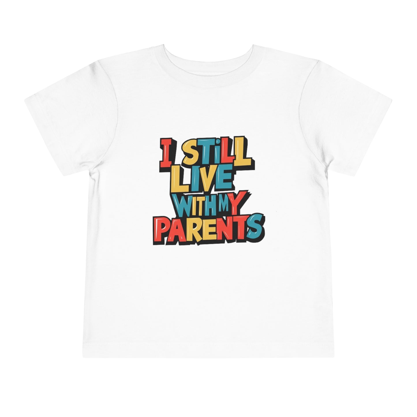 "I STILL LIVE WITH MY PARENTS" Toddler Short Sleeve Tee