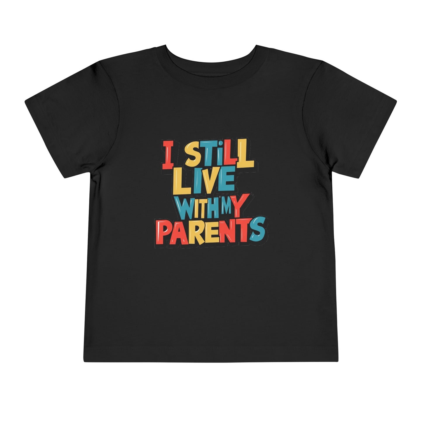 "I STILL LIVE WITH MY PARENTS" Toddler Short Sleeve Tee