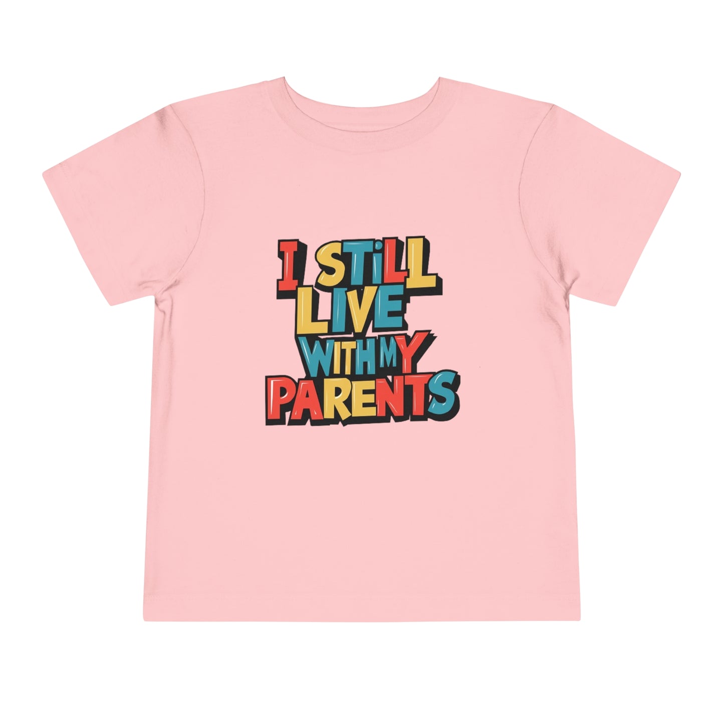 "I STILL LIVE WITH MY PARENTS" Toddler Short Sleeve Tee