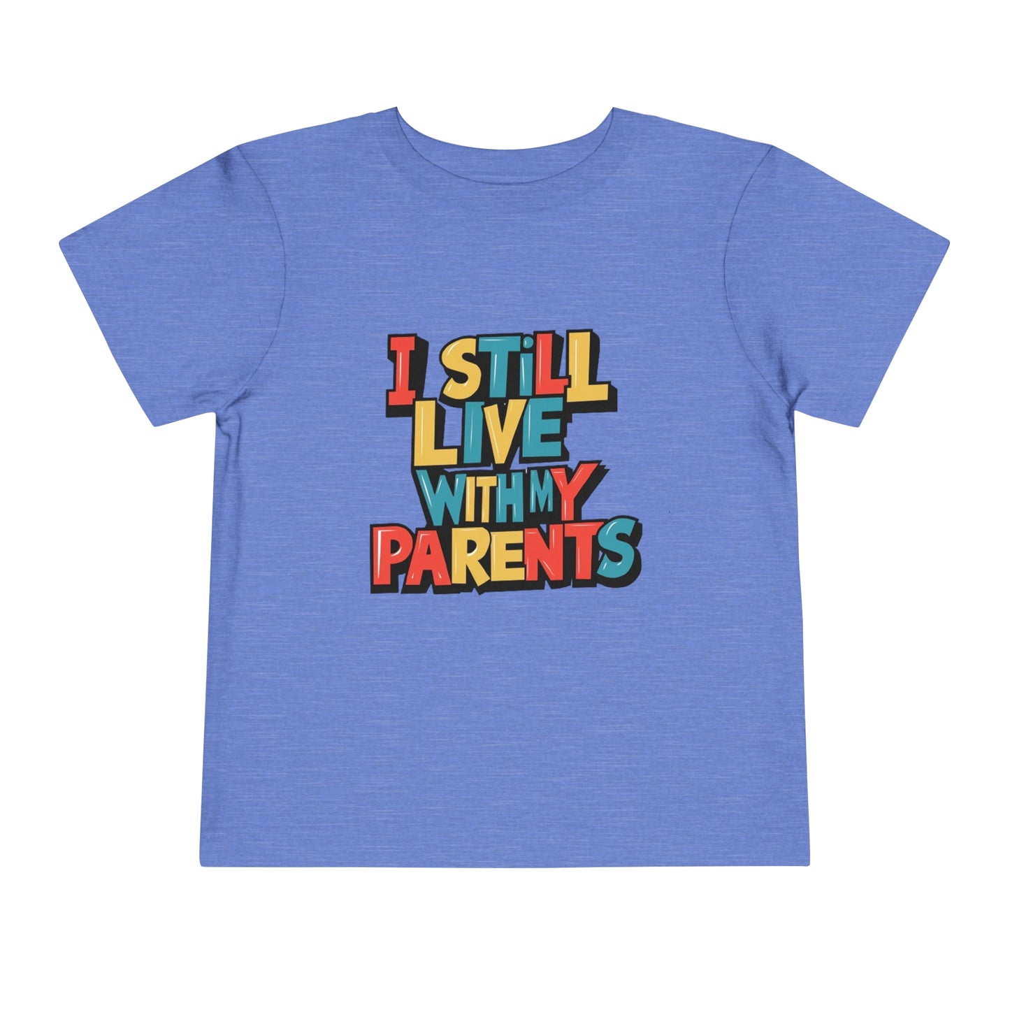 "I STILL LIVE WITH MY PARENTS" Toddler Short Sleeve Tee