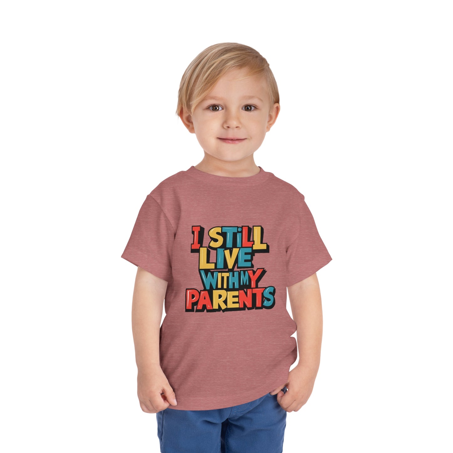 "I STILL LIVE WITH MY PARENTS" Toddler Short Sleeve Tee