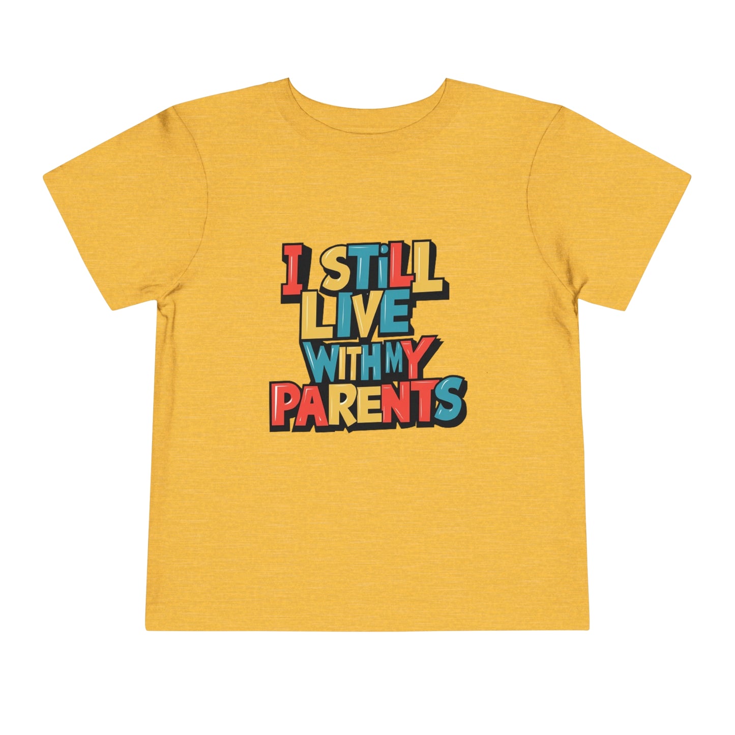 "I STILL LIVE WITH MY PARENTS" Toddler Short Sleeve Tee