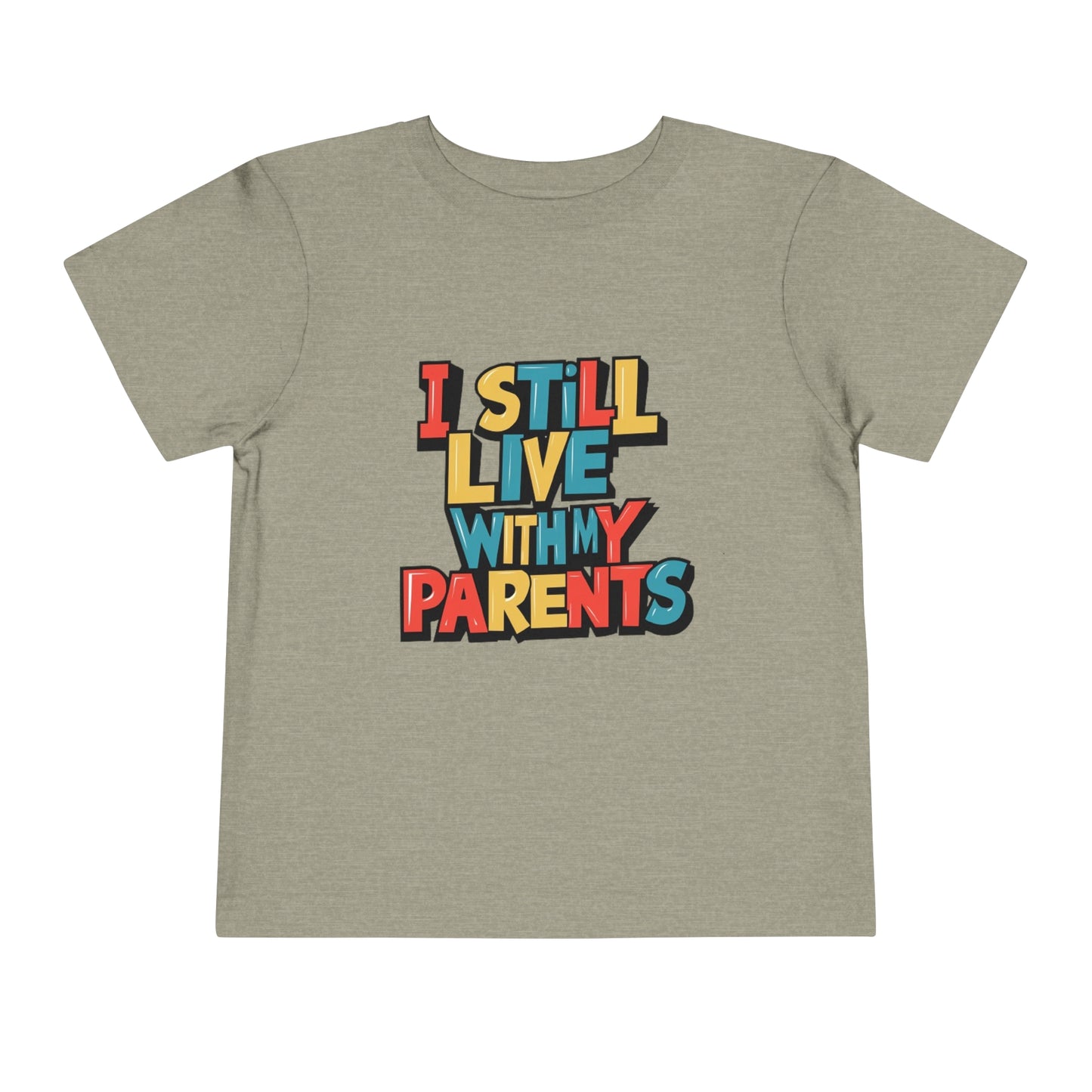 "I STILL LIVE WITH MY PARENTS" Toddler Short Sleeve Tee