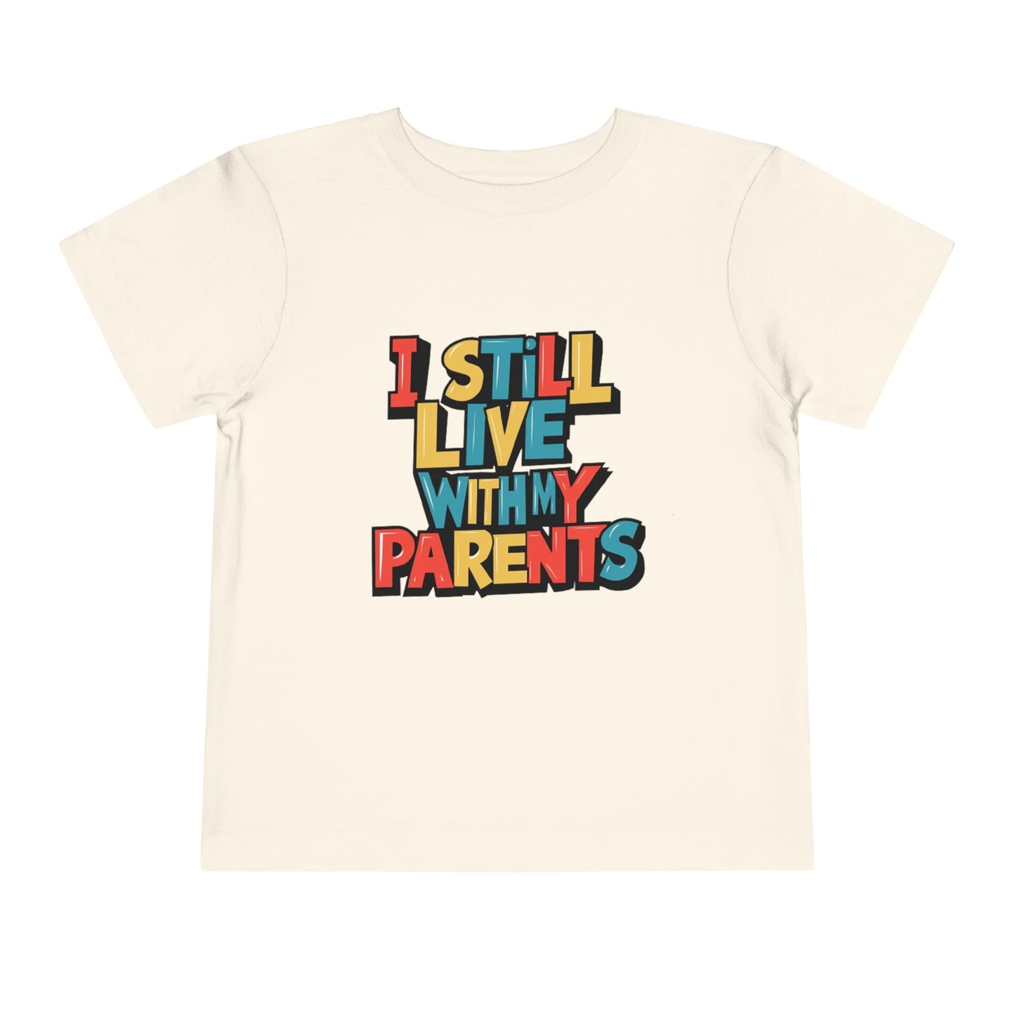 "I STILL LIVE WITH MY PARENTS" Toddler Short Sleeve Tee
