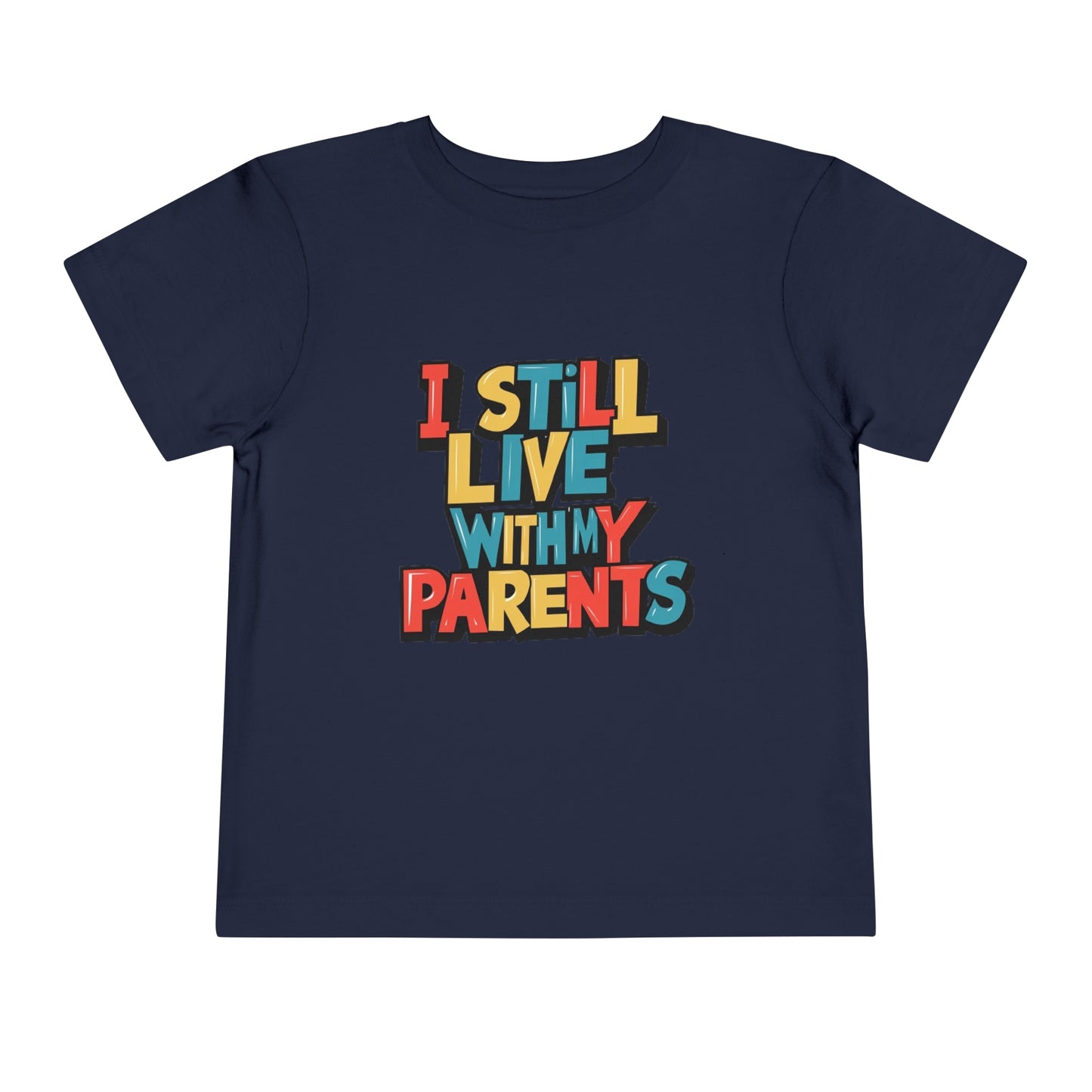 "I STILL LIVE WITH MY PARENTS" Toddler Short Sleeve Tee